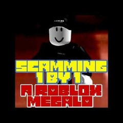 SCAMMING 1 BY 1 A Roblox Megalo Extended