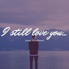 Yung Hand5om3 - Still Love You
