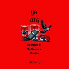 Ya Dig ft. Tc Grams & Gudda Brvckin