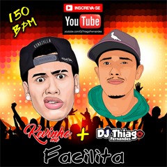 FACILITA - MC KEVINHO FT DJ RD (VS DJ THIAGO FERNANDES - 150 BPM) SEM VINHETA