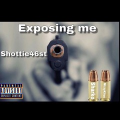 Shottie- Exposing Me