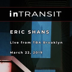 Live at inTRANSIT @ TBA Brooklyn 3/22/2019