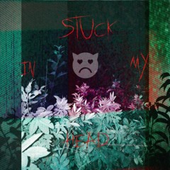 stuck in my head w/ jealous fuck x downer