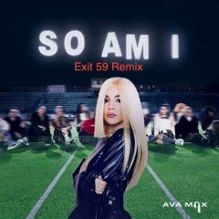 So Am I - Ava Max (Exit 59 Remix)