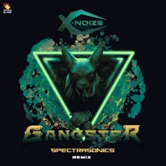 X-NoiZe - Gangster (Spectra Sonics Remix) : OUT NOW on X7M BLAZE