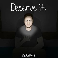 Deserve it. - Mr. wobbles (prod. Zeeky Beats)