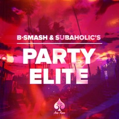 B - Smash! & Subaholic's - Party Elite (Original Mix)