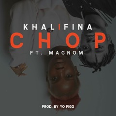 Khalifina - Chop ft. Magnom (Prod by.Yo Figg)