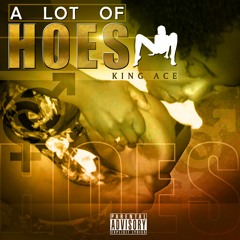 King A¢e - A Lot of Hoes