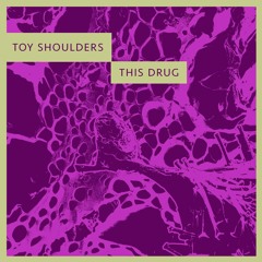 Toy Shoulders - This Drug