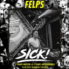 FELPS @ SICK!  2 JAHRE WASTED 16.03.2019