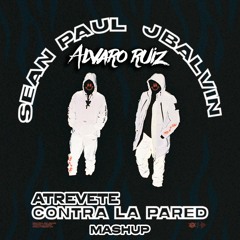 Atrevete Contra La Pared (Alvaro Ruiz Mashup)