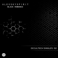 Occultech Singles 02 - Alexskyspirit - Black Romance (Out Now)