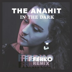 The Anahit - In The Dark (Ferko remix)