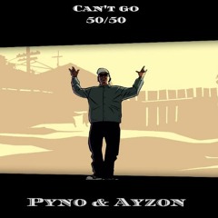 Pyno / Ayzon - Can't go 50/50