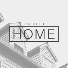 Daughter - Home (Tapeboy Remix)