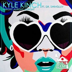Kyle Kinch Ft. Dr. Swingluv - Alright Alright Alright (Original Mix)