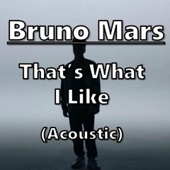 Bruno Mars - That's What I Like (Acoustic cover)