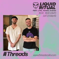 Liquid Ritual w/ Kareful, LTHL & haven - Threads Radio 23rd March 2019 (Free Download)