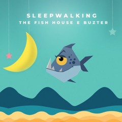 The Fish House & Buzter - Sleepwalking (Original By Elderbrook)