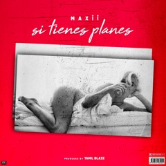 Maxii “Si Tienes Planes” (prodby.YamilBlaze)