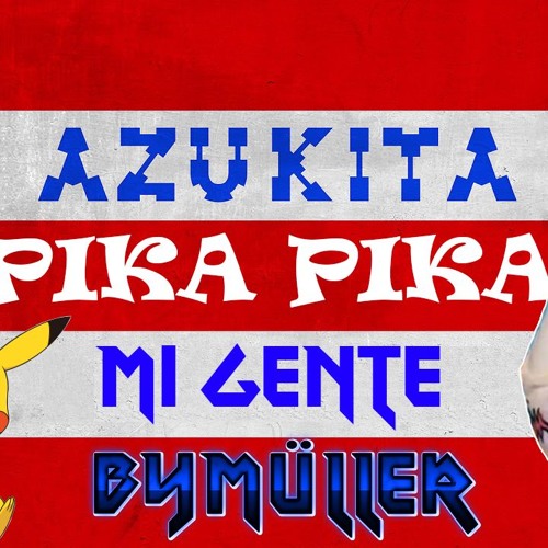 Azukita Pika Gente (ByMuller Mashup)