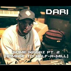 Some Niggaz Pt. 2 (Homage to Half-A-Mill)