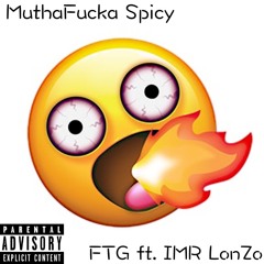 FTG Bruthers - MuthaFuck Spicy Ft. IMR LonZo (Prod. Evince)