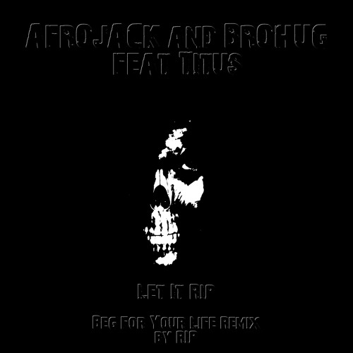 Stream Afro Jack - Let It Rip (Beg For Your Life Remix By Rip) by ...