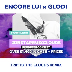 Evan Desir - Trip To The Clouds #instaremixclouds (PROD. By Encore Lui X Glodi)