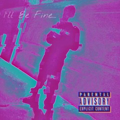I'll Be Fine (prod. By OniiMadeThis)