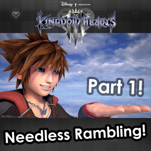 Needless Rambling - Kingdom Hearts 3 Plot Grumbling Part 1