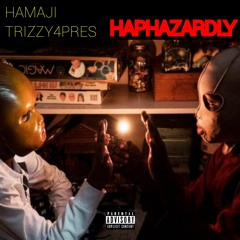 HAPHAZARDLY REMIX - Hamaji featuring Trizzy4Pres