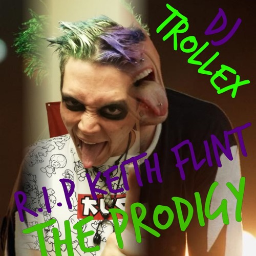 R.I.P Keith Flint (The Prodigy) Tribute - DJ Trollex  (2019 - 03 - 24)
