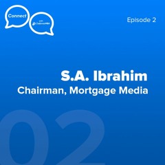 Connect Episode 2 - S.A. Ibrahim, Chairman of Mortgage Media