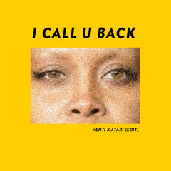I CALL U BACK (Venti X A.tari Edit)