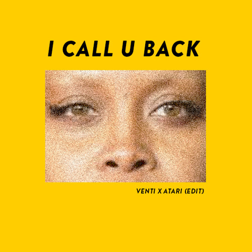 I CALL U BACK (Venti X A.tari Edit)