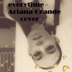 everytime - Ariana Grande Acoustic Cover