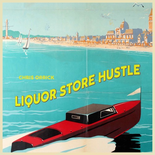 Chris Orrick - Liquor Store Hustle