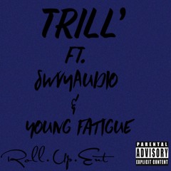TRILL ~ Ft. SwvyAudio & Young Fatigue