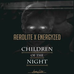 Aerolite & Energyzed - Children Of The Night
