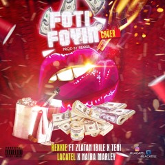 Foti Foyin (feat.  Zlatan X Teni X Lacatel x Naira Marley)