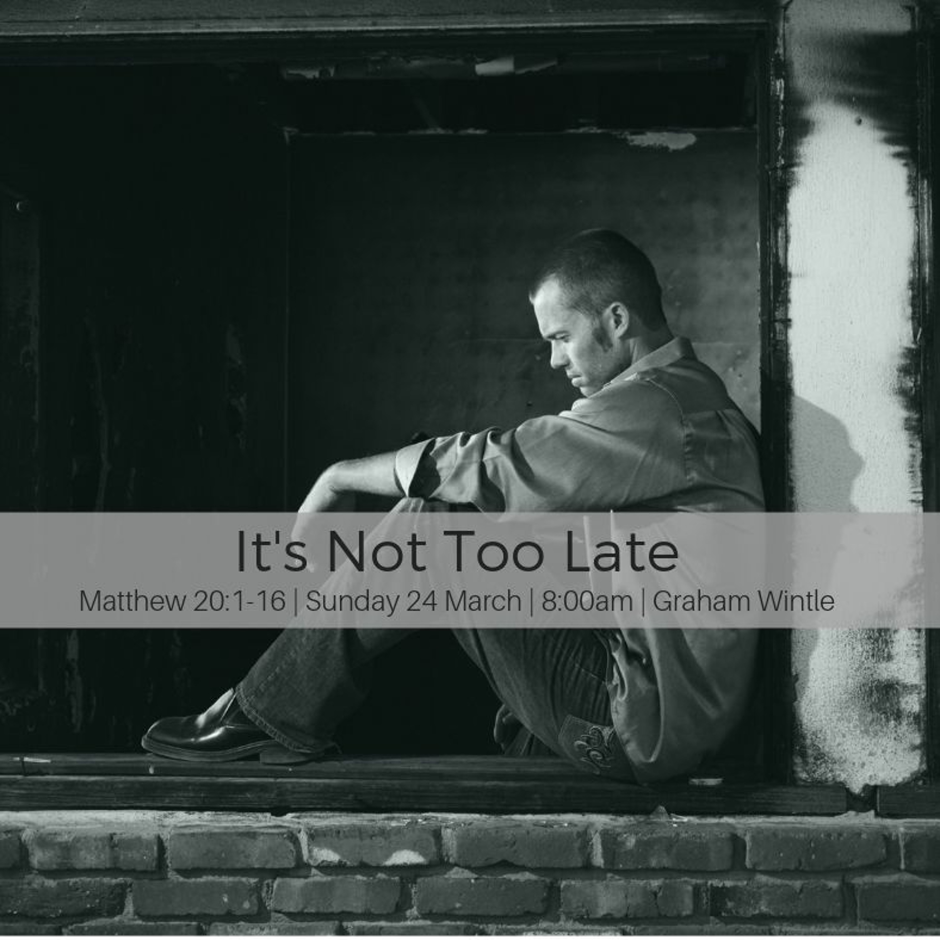 The Way of Jesus: “It’s not too late” - Graham Wintle 24.03.19-8am episode artwork
