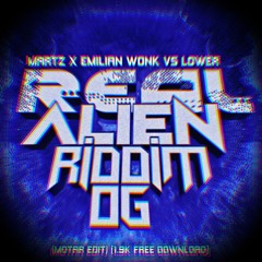 MARTZ X EMILIAN WONK VS LOWER - REAL ALIEN RIDDIM OG (MOTAR EDIT) (FREE DL 1.9K FOLLOWERS)