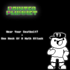 [Painted Plummet] - Wear Your Seatbelt! + One Heck Of A Math Attack (Taed Up)