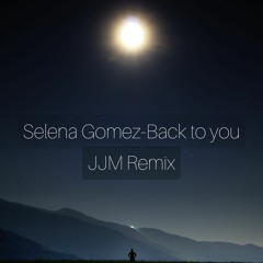 Selena Gomez - Back To You(JJM Remix)