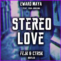 Edward Maya - Stereo Love ft. Vika Jigulina (fejk & ctrsk Bootleg)