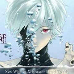 【Nightcore】Sex Whales & Fraxo - Dead To Me