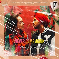 Never Come Again - Bob.B Randhawa