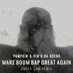 Pumpkin & Vin'S Da Cuero - Make Boom Bap Great Again (Ander Som Remix)